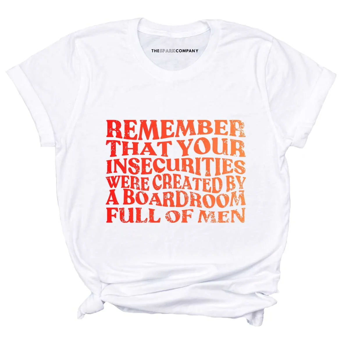 Remember That Your Insecurities Were Created By A Boardroom Full Of Men Feminist T-Shirt