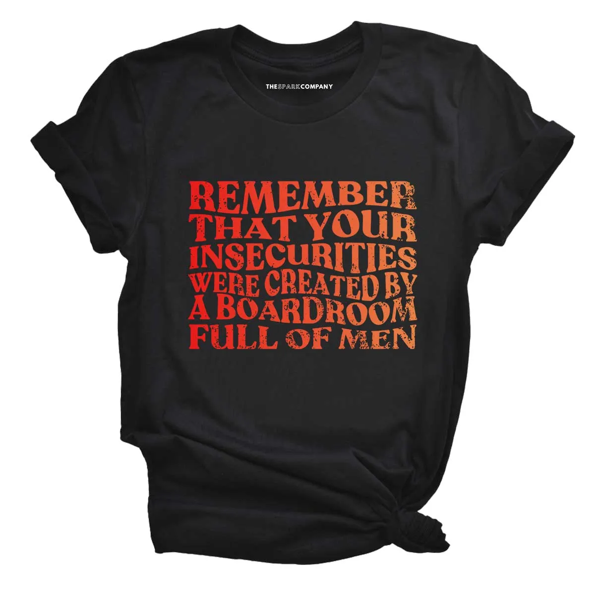 Remember That Your Insecurities Were Created By A Boardroom Full Of Men Feminist T-Shirt